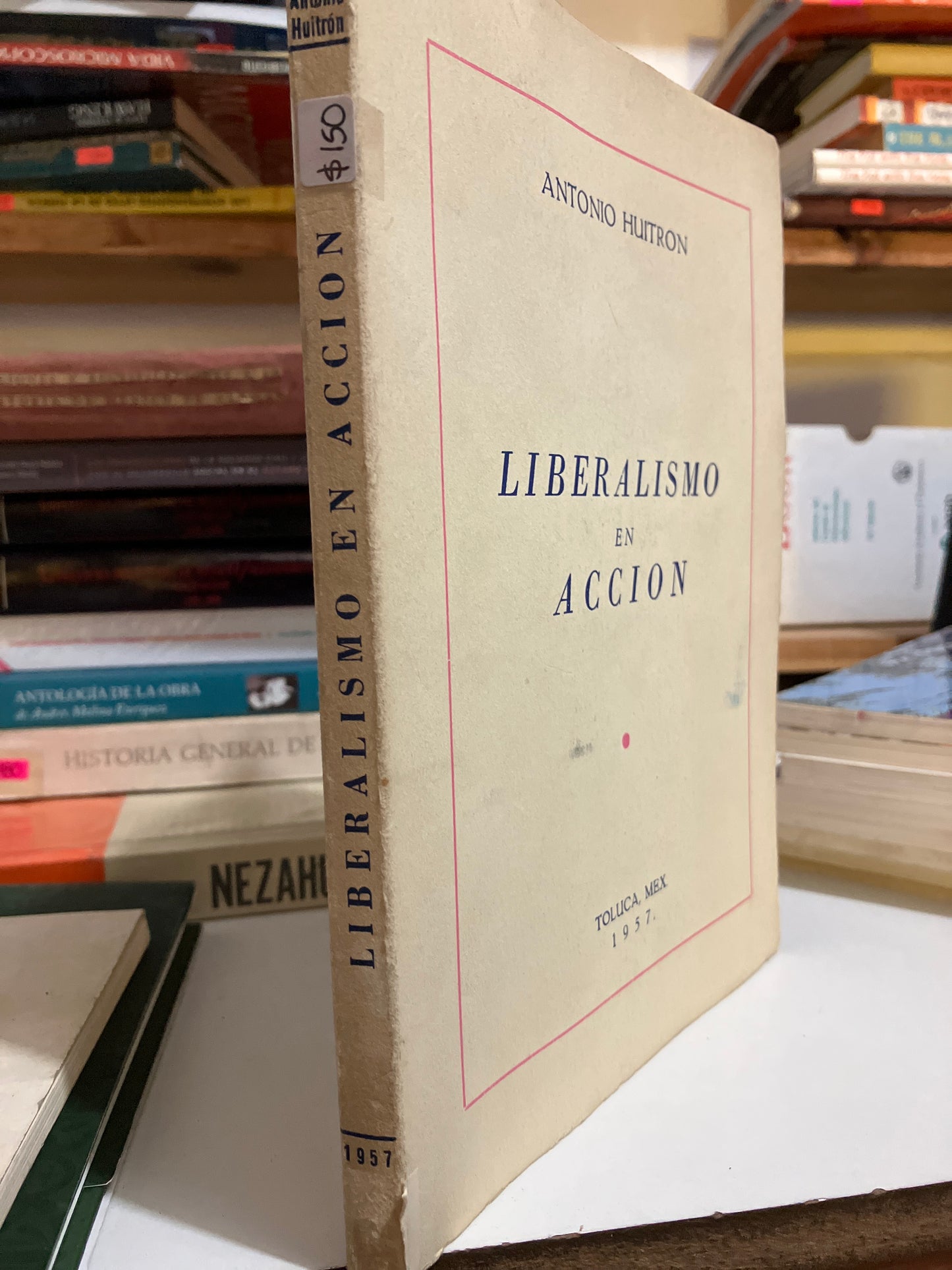 LIBERALISMO EN ACCIÓN POR ANTONIO HUITRON USADO HISTORIA JUAREZ
