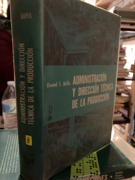 ADMINISTRACIÓN Y DIRECCIÓN TÉCNICA DE LA PRODUCCIÓN POR ELWOOD S BUFFA USADO ADMINISTRACIÓN LITERARIO 207