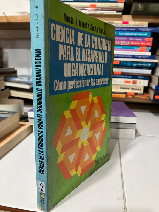 CIENCIA DE LA CONDUCTA PARA EL DESARROLLO ORGANIZACIONAL COMO PERFECCIONAR LAS EMPRESAS POR WENDELL I FRENCH USADO ADMINISTRACIÓN JUAREZ