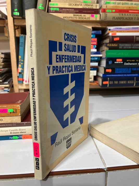 CRISIS SALUD ENFERMEDAD Y PRÁCTICA MÉDICA POR RAÚL ROJAS SORIANO USADO SALUD JUAREZ
