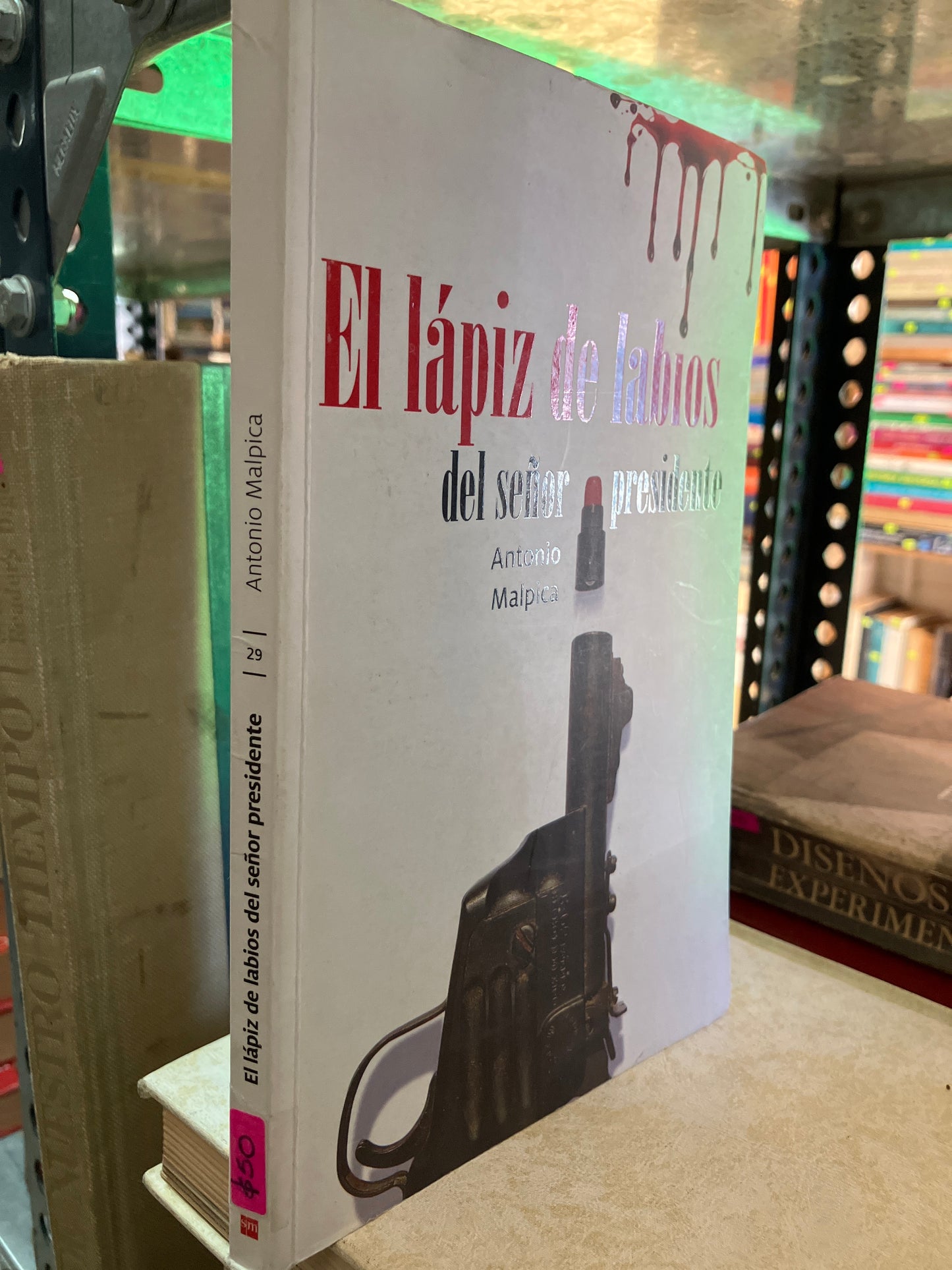 EL LÁPIZ DE LABIOS DEL SEÑOR PRESIDENTE POR ANTONIO MALPICA USADO NOVELA ALDAMA