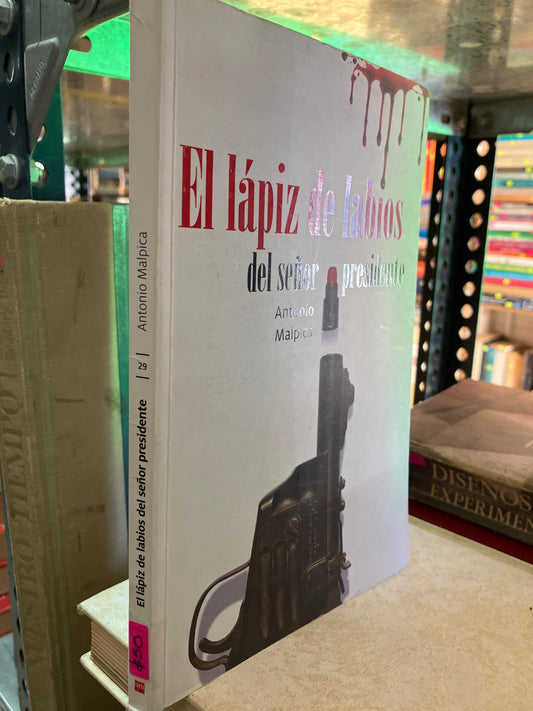 EL LÁPIZ DE LABIOS DEL SEÑOR PRESIDENTE POR ANTONIO MALPICA USADO NOVELA ALDAMA