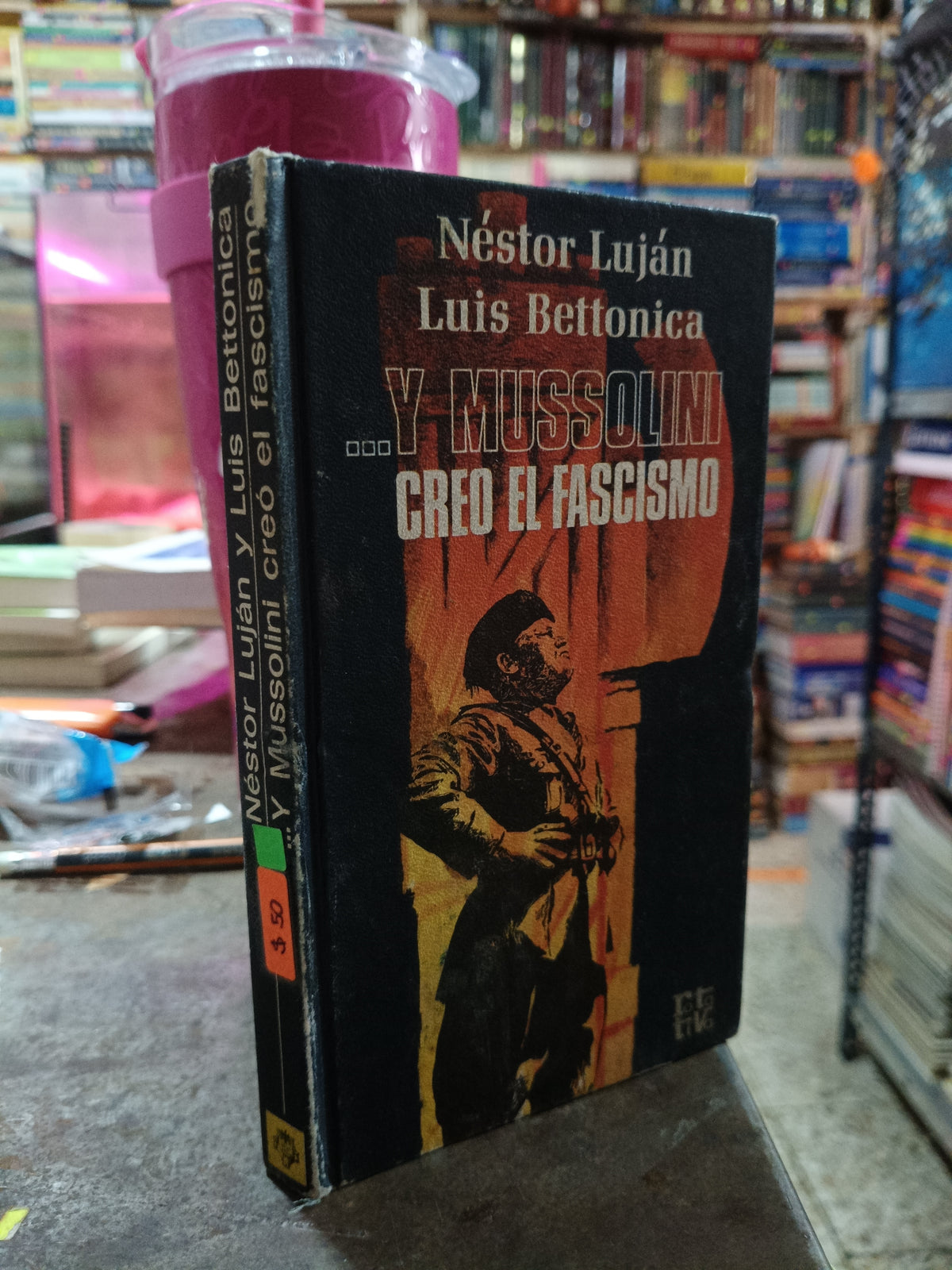 Y MUSSOLINI CREO EL FASCISMO POR NESTOR LUJAN Y LUIS BETTONICA USADO NOVELA ALDAMA