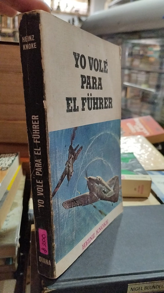 YO VOLÉ PARA EL FÜHRER DE HEINZ KNOKE LIBRO USADO HISTORIA ALDAMA EDITORIAL DIANA EN BUEN ESTADO