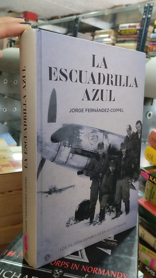 LA ESCUADRILLA AZUL POR JORGE FERNÁNDEZ COPPEL LIBRO USADO HISTORIA ALDAMA EDITORIAL LA ESFERA DE LOS LIBROS EN BUEN ESTADO