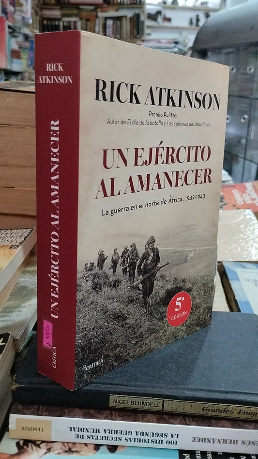 UN EJÉRCITO AL AMANECER POR RICK ATKINSON HISTORIA USADO ALDAMA EDITORIAL CRÍTICA PASTA BLANDA LIBRO EN BUEN ESTADO