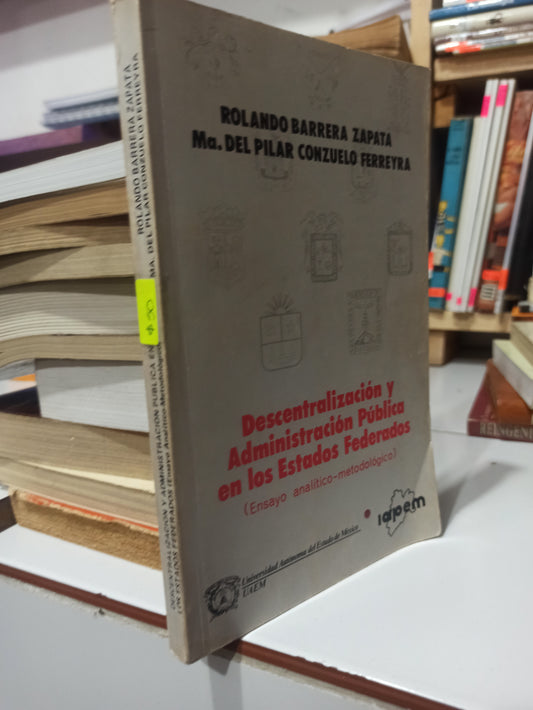 DESCENTRILIZACION Y ADMINISTRACION PUBLICA EN LOS ESTADOS FEDERADOS POR RONALDO BARRERA ZAPATA USADO ADMINISTRACIÓN JUÁREZ