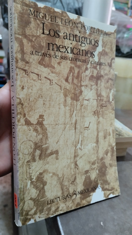 LOS ANTIGUOS MEXICANOS A TRAVES DE SUS CRONICAS Y CANTARES POR MIGUEL LEÓN PORTILLA LIBRO USADO ANTIGUO ALDAMA