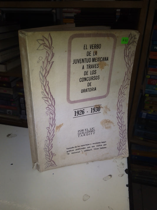 EL VERBO DE LA JUVENTUD MEXICANA A TRAVÉS DE LOS CONCURSOS DE ORATORIA 1926-1930 POR GUILLERMO TARDIFF USADO SUPERACIÓN PERSONAL LITERARIO 207