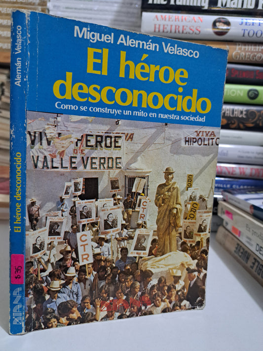 EL HÉROE DESCONOCIDO MIGUEL ALEMÁN VELASCO USADO NOVELA JUÁREZ