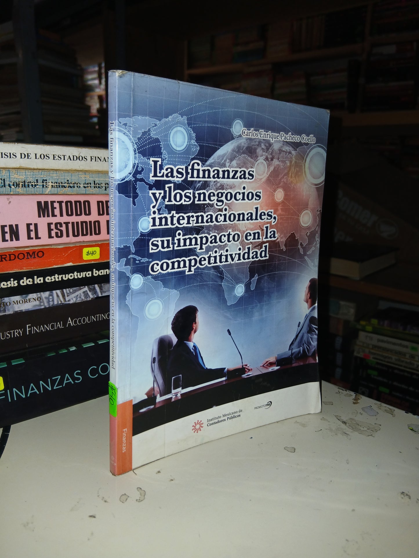 LAS FINANZAS Y LOS NEGOCIOS INTERNACIONALES, SU IMPACTO EN LA COMPETITIVIDAD POR CARLOS ENRIQUE PACHECO COELLO USADO ADMINISTRACIÓN LITERARIO 207