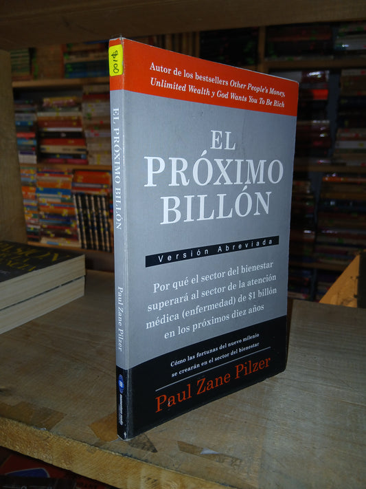 EL PRÓXIMO BILLÓN POR PAUL ZANE PILZER USADO ADMINISTRACIÓN LITERARIO 207