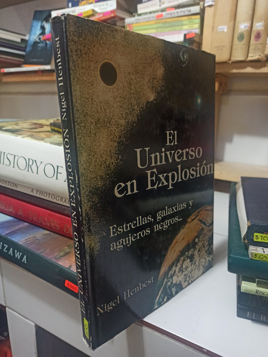 EL UNIVERSO EN EXPLOSIÓN POR NIGEL HENBEST USADO HISTORIA JUÁREZ