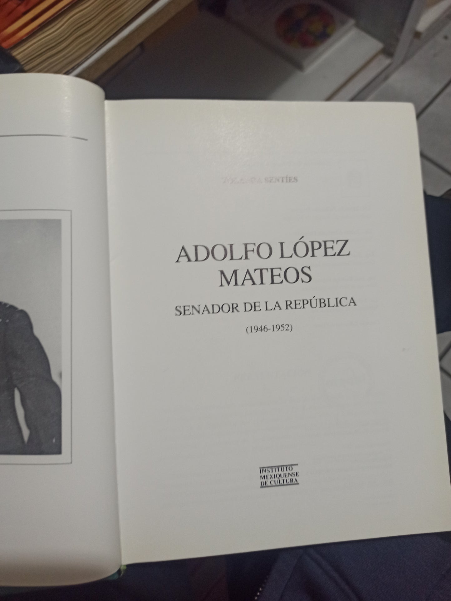 ADOLFO LOPEZ MATEOS SENADOR DE LA REPUBLICA POR YOLANDA SENTIES USADO HISTORIA JUÁREZ