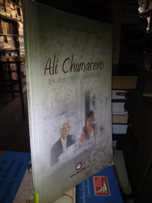 ALI CHUMACERO EN EL ESTADO DE MÉXICO POR FRANCISCO JAVIER ESTRADA USADO HISTORIA LITERARIO 207