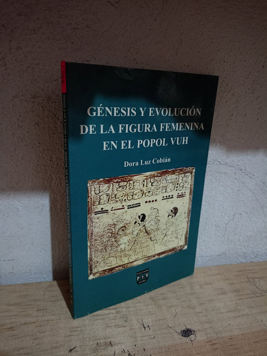 GÉNESIS Y EVOLUCIÓN DE LA FIGURA FEMENINA EN EL POPOL VUH POR DORA LUZ COBIÁN USADO HISTORIA LITERARIO 305
