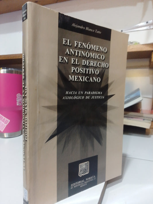 EL FENOMENO ANTINOMICO EN EL DERECHO POSITIVO MEXICANO POR ALEJANDRO BLANCO USADO DERECHO JUAREZ