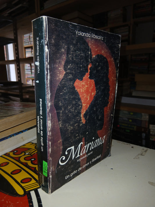MARIANA (SEGUNDA PARTE) UN GRITO DE AMOR Y LIBERTAD POR YOLANDA ROSSAINZ USADO NOVELA LITERARIO 207