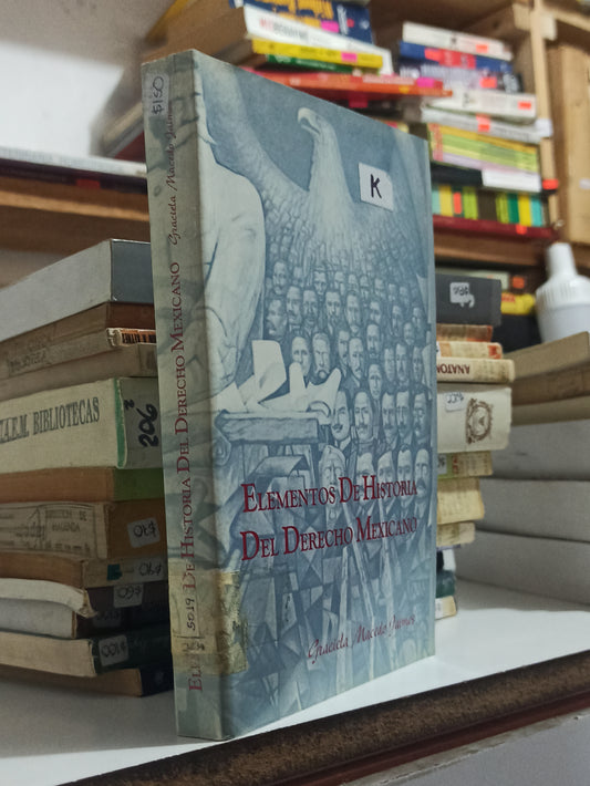 ELEMENTOS DE HISTORIA DEL DERECHO MEXICANO POR GRACIELA MACEDO JAIMES USADO HISTORIA JUÁREZ
