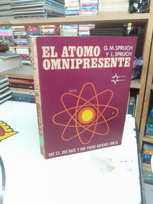 EL ÁTOMO OMNIPRESENTE POR G.M. SPRUCH Y L. SPRUCH USADO CIENCIA LITERARIO 207