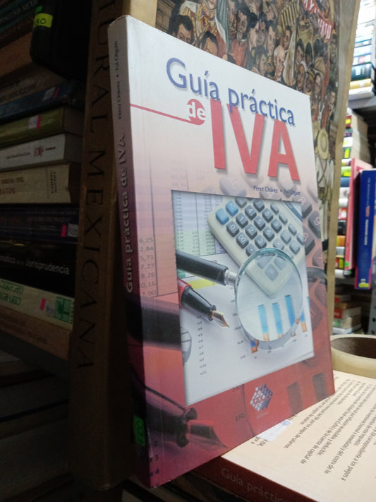 GUIA PRACTICA DE IVA POR PEREZ CHAVEZ USADO ADMINISTRACIÓN JUÁREZ