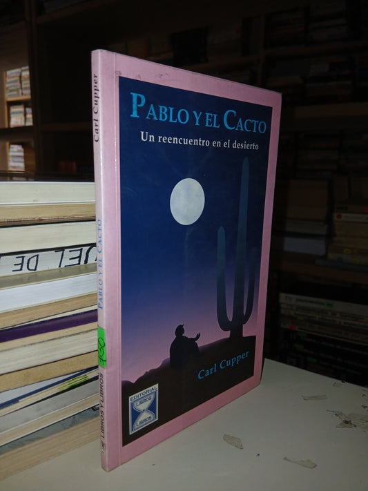 PABLO Y EL CACTO UN REENCUENTRO EN EL DESIERTO POR CARL CUPPER USADO NOVELA LITERARIO 207