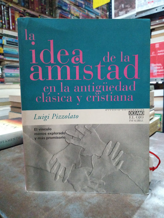 LA IDEA DE LA AMISTAD EN LA ANTIGUEDAD CLASICA Y CRISTIANA POR LUIGI PIZZOLATO USADO NOVELA ALDAMA