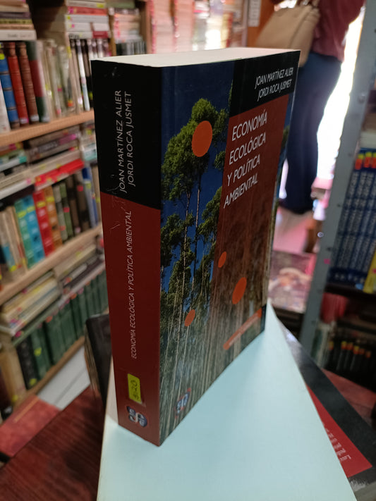 ECONOMIA ECOLOGICA Y POLITICA AMBIENTAL POR JOAN MARTINEZ ALIER USADO ADMINISTRACIÓN JUAREZ 515