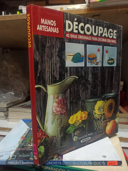 DECOUPAGE 40 IDEAS ORIGINALES PARA DECORAR CON PAPEL POR MAGGIE PHILL USADO OFICIOS JUÁREZ
