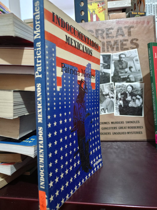 INDOCUMENTADOS MEXICANOS POT PATRICIA MORALES USADO POLITICA LITERARIO 305