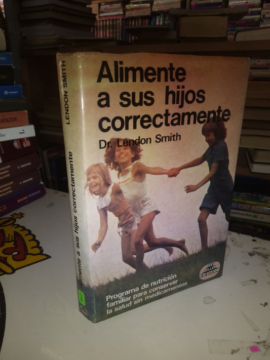 ALIMENTE A SUS HIJOS CORRECTAMENTE POR LENDON SMITH USADO MEDICINA LITERARIO 207