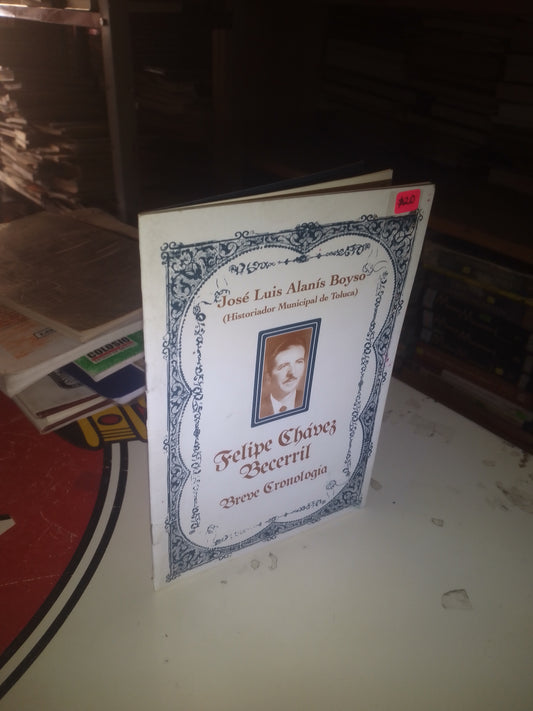 FELIPE CHÁVEZ BECERRIL, BREVE CRONOLOGÍA POR JOSÉ LUIS ALANÍS BOYSO USADO HISTORIA LITERARIO 207