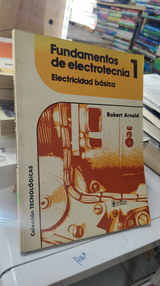FUNDAMENTOS DE ELECTROTECNIA 1 ELECTRICIDAD BASICA POR ROBERT ARNOLD USADO OFICIO LITERARIO 207