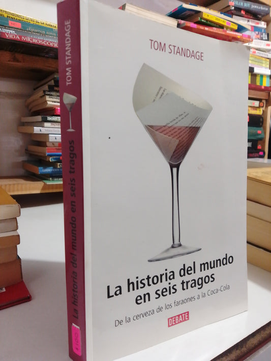 LA HISTORIA DEL MUNDO EN SEIS TRAGOS POR TOM STANDAGE USADO NOVELA JUÁREZ