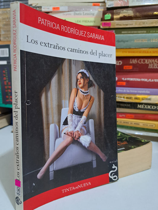 LOS EXTRAÑOS CAMINOS DEL PLACER PATRICIA RODRÍGUEZ SARAVIA USADO NOVELA JUÁREZ