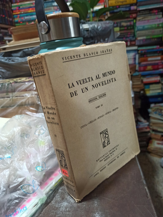 LA VUELTA AL MUNDO DE UN NOVELISTA TOMO 3 POR VICENTE BLASCO IBAÑES SEGUNDA EDICIÓN USADO ANTIGUOS ALDAMA