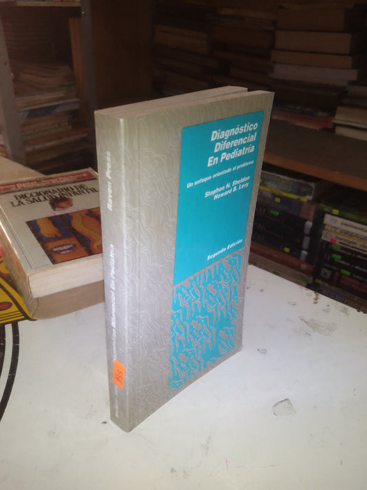 DIAGNÓSTICO DIFERENCIAL EN PEDIATRÍA: UN ENFOQUE ORIENTADO AL PROBLEMA POR STEPHEN H. SHELDON Y HOWARD B. LEVY USADO MEDICINA LITERARIO 207