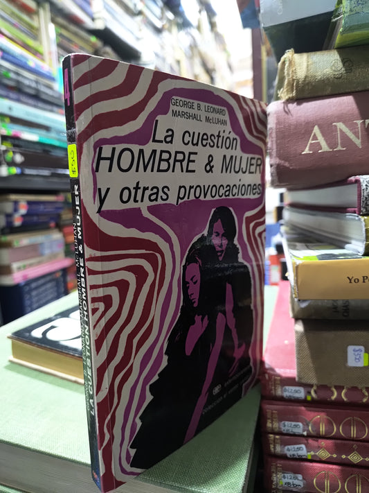 LA CUESTION HOMBRE Y MUJER Y OTRAS PROVOCACIONES POR GEORGE B. LEONARD USADO NOVELAS JUAREZ 515