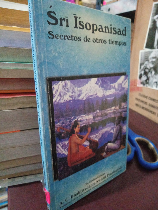 SRI ISOPANISAD SECRETOS DE OTROS TIEMPOS SU DIVINA GRACIA A.C. BHAKTIVEDANTE SWAMI PRABHUPADA USADO S.PERSONAL LITERARIO #305