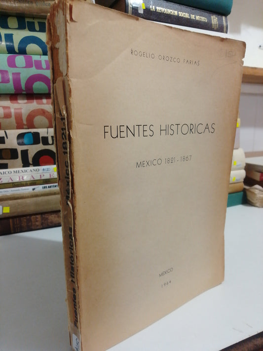 FUENTES HISTORICAS MEXICO 1821 1877 POR ROGELIO OROZCO FARIAS USADO HISTORIA JUÁREZ