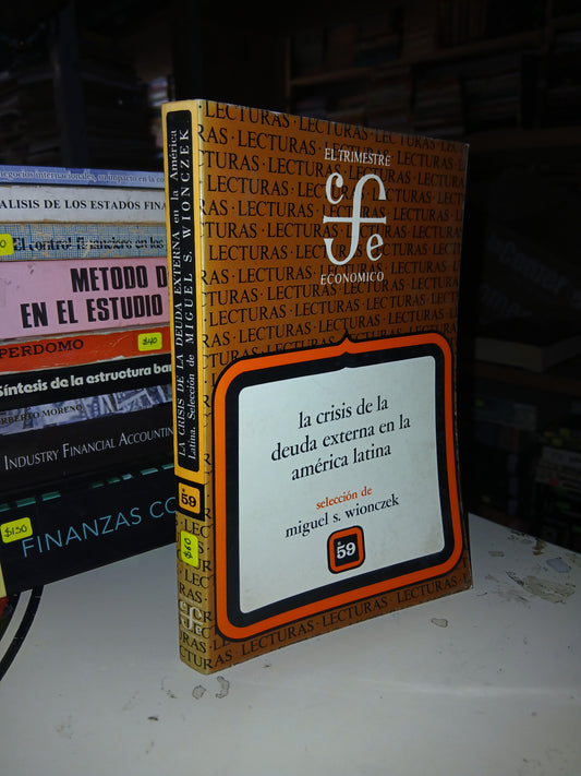 LA CRISIS DE LA DEUDA EXTERNA EN LA AMÉRICA LATINA POR MIGUEL S. WIONCZEK USADO ADMINISTRACIÓN LITERARIO 207
