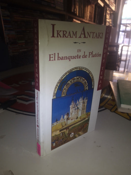 EL BANQUETE DE PLATÓN: GRANDES TEMAS POR IKRAM ANTAKI USADO HISTORIA LITERARIO 207