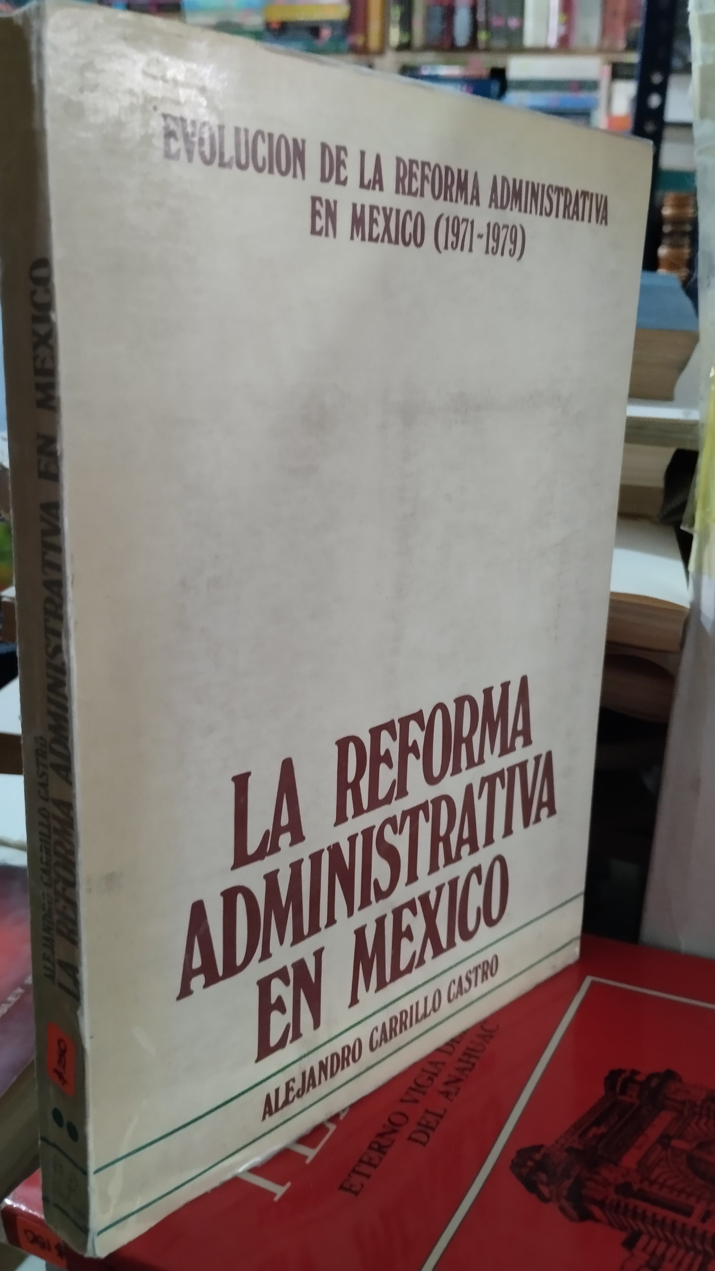LA REFORMA ADMINISTRATIVA EN MEXICO POR ALEJANDRO CARRILLO CASTRO LIBRO USADO ANTIGUO ALDAMA