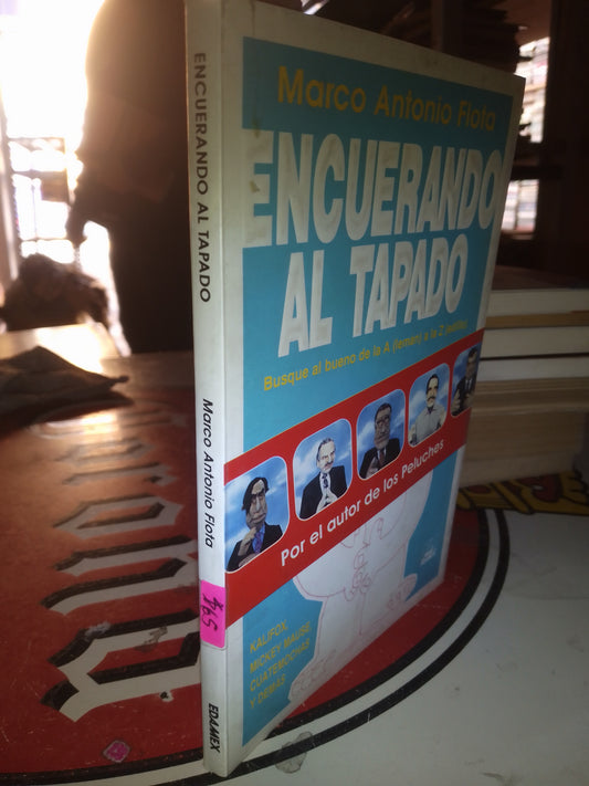ENCUERANDO AL TAPADO POR MARCO ANTONIO FLOTA USADO POLÍTICA LITERARIO 207