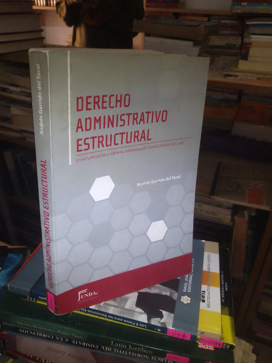 DERECHO ADMINISTRATIVO ESTRUCTURAL POR ANDRÉS GARRIDO DEL TORAL USADO DERECHO LITERARIO 207