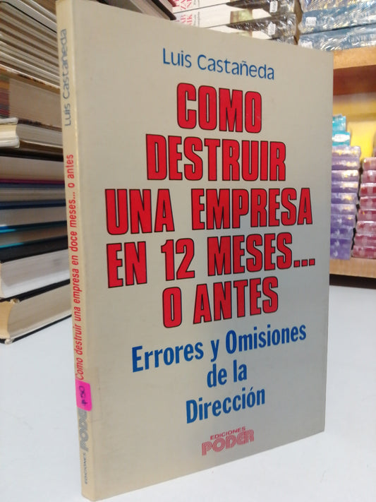 CÓMO DESTRUIR UNA EMPRESA EN 12 MESES O ANTES POR LUIS CASTAÑEDA USADO SUPERACIÓN PERSONAL JUÁREZ