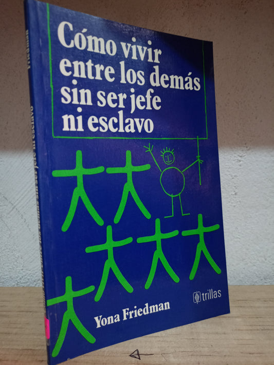 COMO VIVIR ENTRE LOS DEMAS SIN SER JEFE NI ESCLAVO POR YONA FRIEDMAN USADO S.PERSONAL LITERARIO 305