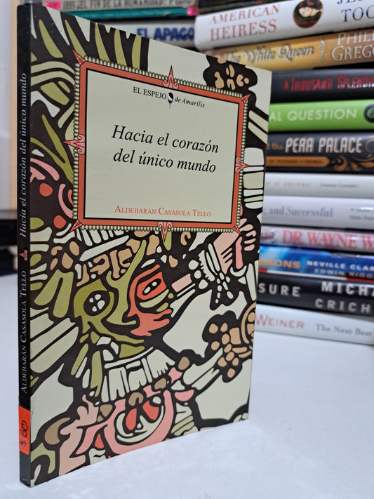 HACIA EL CORAZÓN DEL ÚNICO MUNDO ALDEBARÁN  CASASOLA TELLO USADO NOVELA JUÁREZ