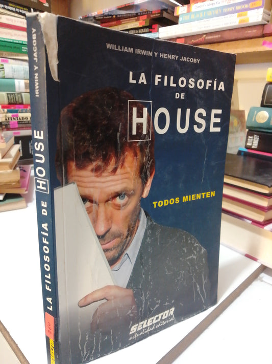 LA FILOSOFIA DE HOUSE TODOS MIENTEN POR WILLIAM IRWIN Y HENRY JACOBUS USADO NOVELA JUÁREZ