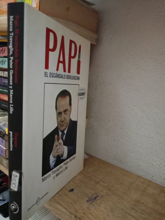 PAPI EL ESCANDALO BERLUSCONI POR MARCO TRAVAGLIO Y OTROS USADO POLITICA LITERARIO 305